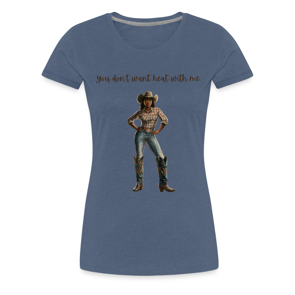You Don't Want Heat with Me PREMIUM T-SHIRT - soft - heather blue