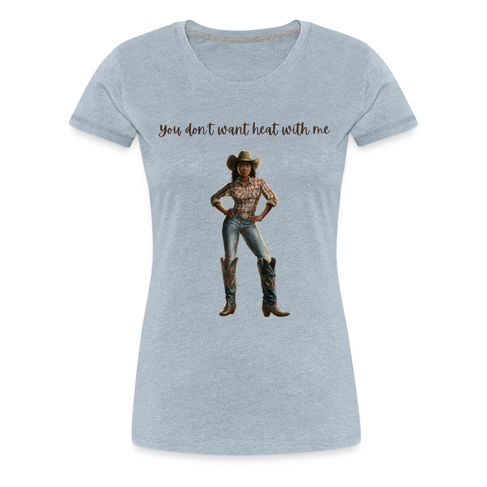 You Don't Want Heat with Me PREMIUM T-SHIRT - soft - heather ice blue