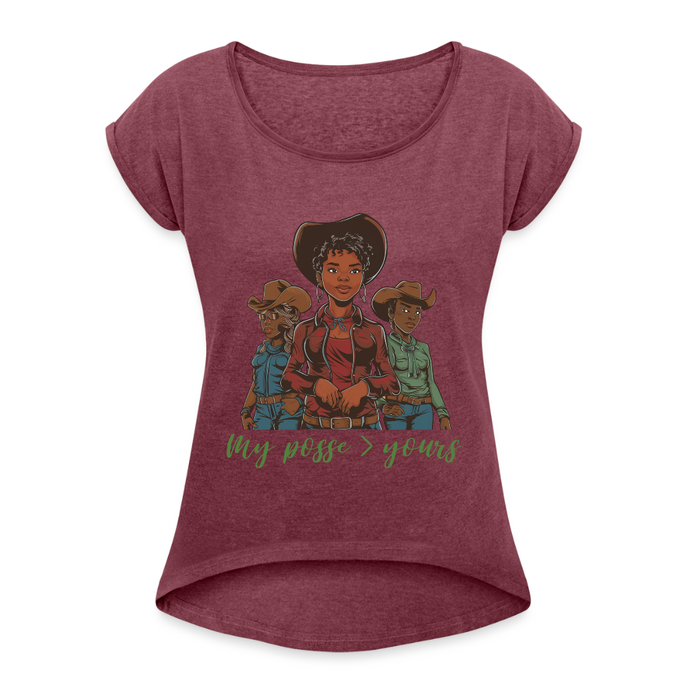 My Posse is Better than Yours ROLL CUFF TEE - heather burgundy