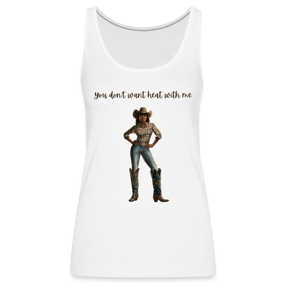 You Don't Want Heat with Me PREMIUM TANK - white