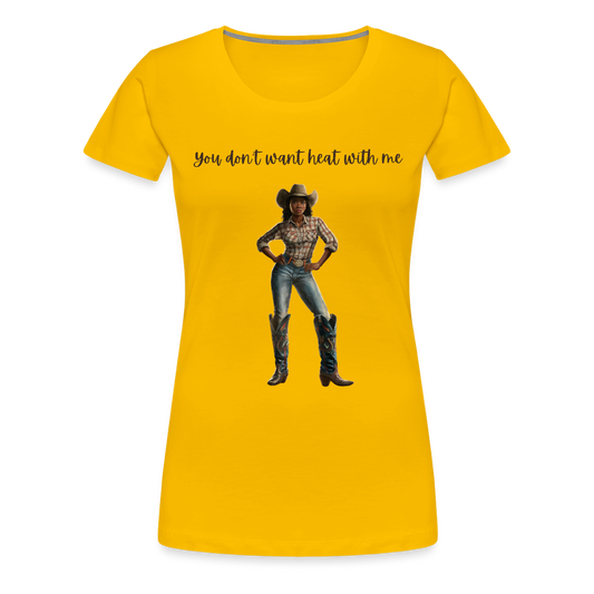 You Don't Want Heat with Me PREMIUM T-SHIRT - bold - sun yellow