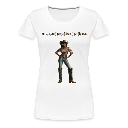 You Don't Want Heat with Me PREMIUM T-SHIRT - soft - white