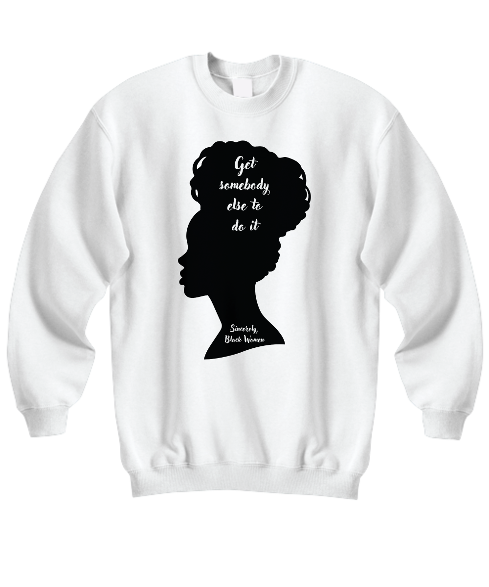 Get Somebody Else To Do It Sweatshirt